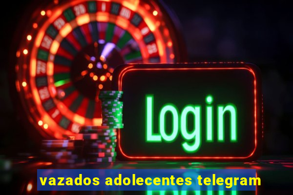 vazados adolecentes telegram